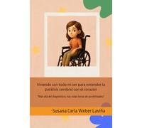 Viviendo con todo mi ser para entender la parálisis cerebral con el corazón: "Más allá del diagnóstico, hay vidas llenas de posibilidades"