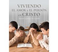 Viviendo el amor y el perdón en Cristo: Sanando cicatrices con el perdón (Spanish Edition)