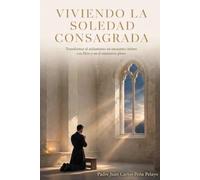 Viviendo La Soledad Consagrada: Transformar el Aislamiento en Encuentro Íntimo con Dios y en Ministerio Pleno