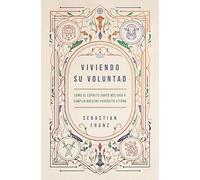 Viviendo Su voluntad: Cómo el Espíritu Santo nos guía a cumplir nuestro propósito eterno