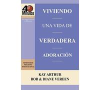 Viviendo Una Vida De Verdadera Adoración / Living A Life Of True Worship (40 Minute Bible Studies)