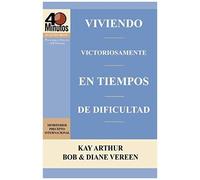 Viviendo Victoriosamente En Tiempos De Dificultad / Living Victoriously In Difficult Times (40 Minute Bible Studies)