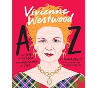 Vivienne Westwood A to Z: The Life of an Icon: From Anglomania to Zips /anglais