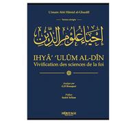 Vivification des Sciences de la Foi - Abrégé de Ihya ‘Ulum al-Din - Chef-d’Œuvre de l’Imam Al-Ghazali pour Nourrir la Foi et la Spiritualité