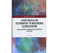 Vivir Bien As An Alternative To Neoliberal Globalization