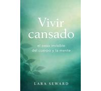 VIVIR CANSADO: El peso invisible del cuerpo y la mente