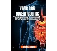 Vivir Con Diverticulitis: Guía práctica desde el diagnóstico hasta la recuperación lo que todo paciente debe saber