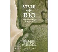 Vivir con el río: Desafíos ante el riesgo de inundación