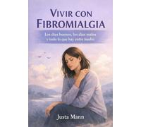 Vivir con fibromialgia: Los días buenos, los días malos y todo lo que hay entre medio