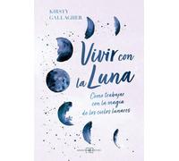 Vivir con la luna: Cómo trabajar con la magia