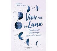 Vivir con la luna: Cómo trabajar con la magia