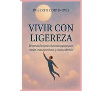 Vivir con ligereza: Breves reflexiones ilustradas para vivir mejor con uno mismo y con los demás