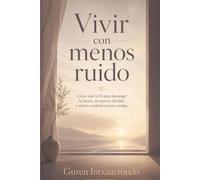 Vivir con menos ruido: Cómo usar la IA para descargar la mente, recuperar claridad y volver a sentirte en paz contigo