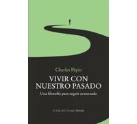 Vivir con nuestro pasado: Una filosofía para seguir avanzando