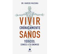 Vivir crónicamente sanos: Tóxicos, conoce a tu enemigo