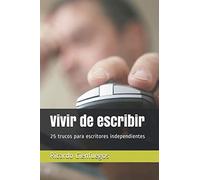 Vivir De Escribir: 25 Trucos Para Escritores Independientes