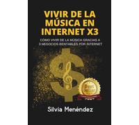 VIVIR DE LA MÚSICA EN INTERNET X3: Cómo Vivir de la Música gracias a 3 Negocios Rentables por Internet