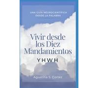 Vivir desde los Diez Mandamientos- YHWH: Una guía neurocientífica desde la Palabra