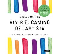 Vivir el camino del artista/ Living the Artist's Way: El Intuitivo Camino De La Creatividad/ an Intuitive Path to Greater Creativity