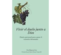 Vivir el duelo junto a Dios: Diario personal para sanar el corazón devastado