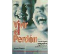 Vivir El Perdón: Un Curso Para Comprender El Significado Del Perdón Y Aprender A Vivirlo - Lomar, Jorge Lomar, Jorge (Auteur)