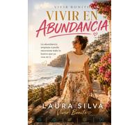 VIVIR EN ABUNDANCIA: Abre tu mente a nuevas posibilidades y aprende a recibir todo lo bueno que mereces