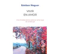 Vivir en amor: Una mirada serena al amor que se construye