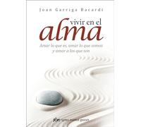 Vivir en el alma: Amar lo que es, amar lo que somos y amar a los que son