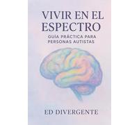 Vivir en el espectro: Guía para personas autistas.