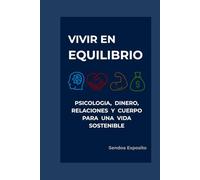 VIVIR EN EQUILIBRIO: Psicología, dinero, relaciones y cuerpo para una vida sostenible