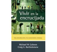Vivir en la encrucijada: Una introducción a la cosmovisión cristiana