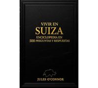 Vivir en Suiza - Enciclopedia en 500 preguntas y respuestas
