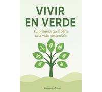 Vivir en Verde: Tu primera guía para una vida sostenible