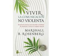 Vivir la comunicación no violenta / Living Nonviolent Communication: Herramientas prácticas para desarrollar tu habilidad de comunicarte y ... and Communicate Skillfully in Every Situation