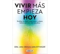 Vivir Más, Empieza Hoy. Redefine Tu Salud, Rompe Mitos Y Adopta Hábitos Para Una Vida Más Plena / Live More, Start Today