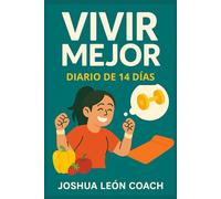 Vivir Mejor - Diario Express de 14 Días para Alimentación, Ejercicio y Mente