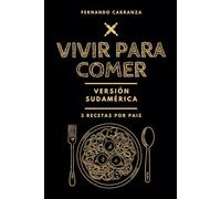 VIVIR PARA COMER: Versión Sudamerica 3 recetas por pais (FULL COLOR PREMIUM)