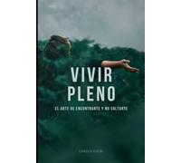 VIVIR PLENO: El arte de encontrarte y no soltarte