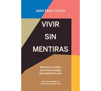 Vivir sin mentiras/ Live No Lies: Reconoce Y Resiste a Los Tres Enemigos Que Sabotean Tu Paz/ Resisting the World, the Flesh, and the Devil in the Modern Age