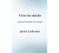Vivir sin miedo: Transitar del miedo a la claridad (Spanish Edition)