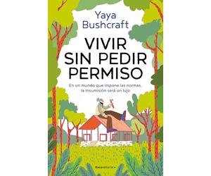 Vivir sin pedir permiso: En un mundo que impone las normas, la insumisión será un lujo