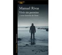 Vivir Sin Permiso Y Otras Historias De Oeste Rivas, Manuel (Auteur)
