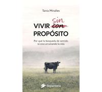 Vivir sin propósito: Por qué la búsqueda de sentido te esta está arruinando la vida