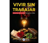 Vivir sin trabajar: Manual de instrucciones financieras y virales