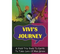 Vivis Journey: A Field Trip Back To Earth To Take Care Of Max Green