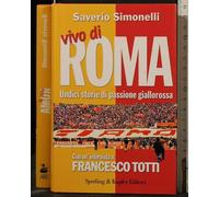 Vivo di Roma. Unidici storie di passione giallorossa. Con un'intervista a Francesco Totti