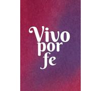 Vivo Por Fer - Notebook de Reflexión Y Conversación Con Dios: Un espacio para escribir tus pensamientos, oraciones y momentos de fe