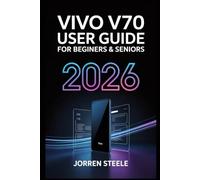 Vivo V70 User Guide for Beginners & Seniors 2026: Step-by-Step Instructions to Unlock Essential Features, Optimize Performance, and Master Your Device with Ease