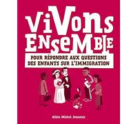 Vivons ensemble: Pour répondre aux questions des enfants sur l'immigration