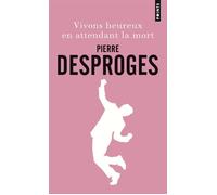 Vivons heureux en attendant la mort - Pierre Desproges - Points - Poche - Anthologie